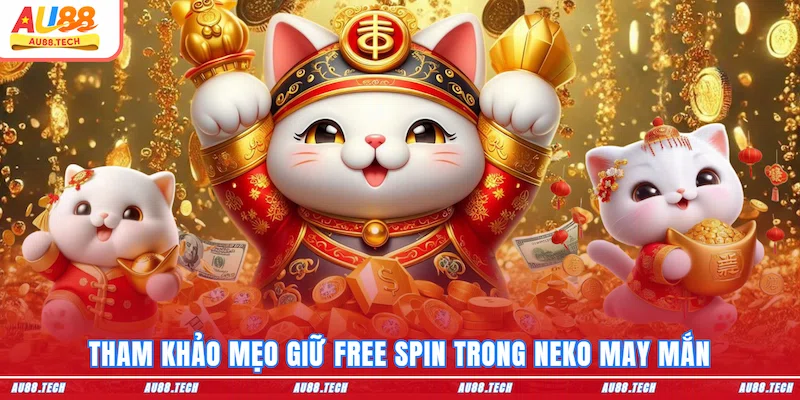 Tham khảo mẹo giữ Free Spin trong Neko May Mắn